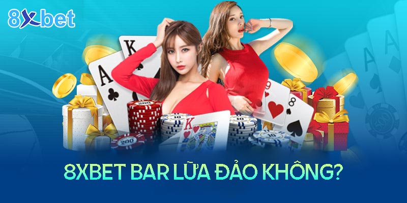 8Xbet Bar - Nhà cái lừa đảo hay uy tín? 7 8Xbet Bar - Nhà cái lừa đảo hay uy tín?
